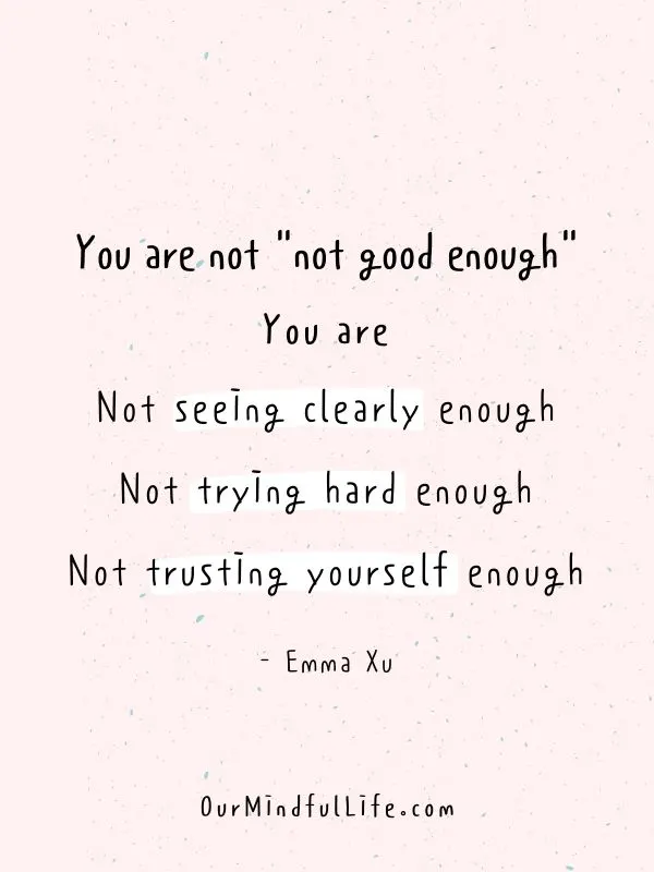 You are not "not good enough".  - Emma Xu