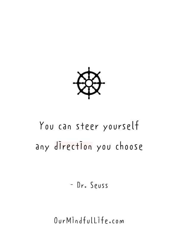 You can steer yourself any direction you choose. - Uplifting Dr. Seuss quotes on life, love, and motivation - ourmindfullife.com