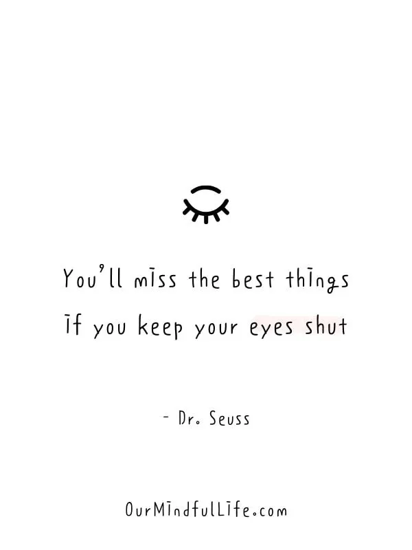 You’ll miss the best things if you keep your eyes shut. - Uplifting Dr. Seuss quotes on life, love, and motivation - ourmindfullife.com