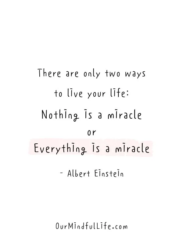 Everything is a miracle. - Albert Einstein- Inspiring Gratitude Quotes To Appreciate The Little Things