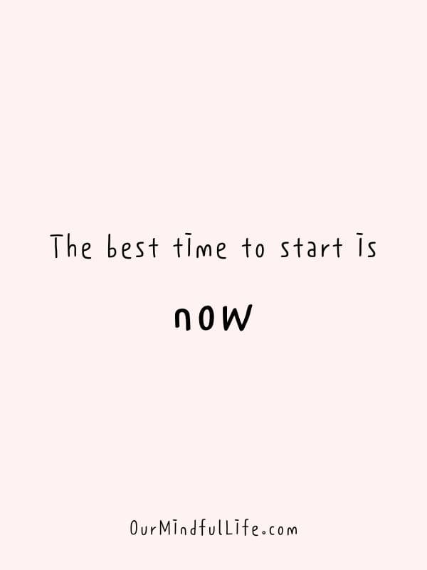 The best time to start is now.