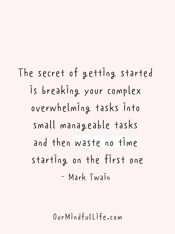 Break down your tasks and waste no time doing the first one