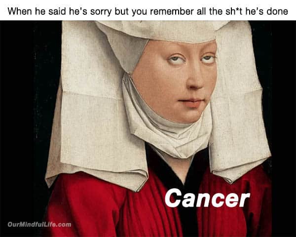 Funny Cancer Memes That Reveal The Untold Truth Of Cancerians - OurMindfulLife.com / memes about Cancer sign facts, Cancer problems and Cancer personality traits