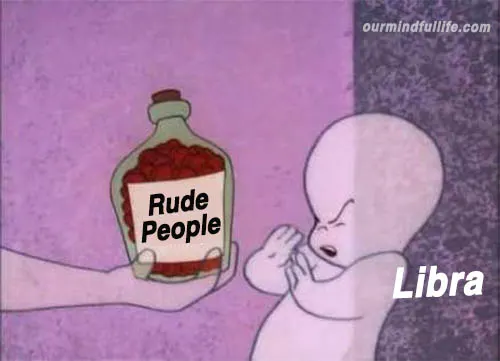 Funny Libra Memes that will make you feel attacked - OurMindfulLife.com / hilarious and accurate memes about Libra personality, Libra facts and Libra problems