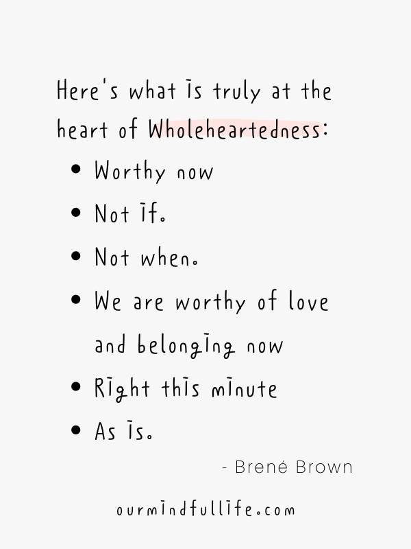 what is truly at the heart of Wholeheartedness -100% self-acceptance - Brené Brown Quotes On Vulnerability To Embrace Imperfection - OurMindfulLife.com