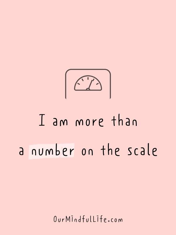 I am more than a number on the scale.- Daily Affirmations and positive quotes for happiness and confidence in July  - OurMindfulLife.com 