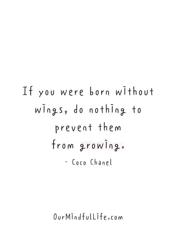If you were born without wings, do nothing to prevent them from growing. - Coco Chanel- Believe in yourself quotes to find the strength and confidence within you - OurMindfulLife.com