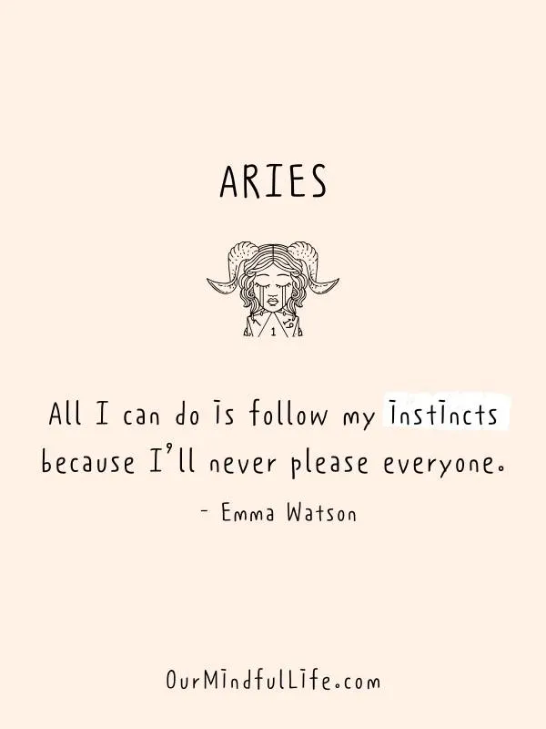 I’ll never please everyone.  - Emma Watson- Inspiring Aries quotes from Aries celebrities - Ourmindfullife.com