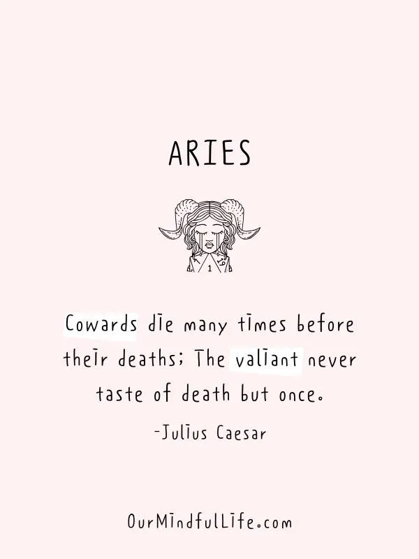 Cowards die many times before their deaths- Funny and savage Aries be like quotes and sayings - Ourmindfullife.com