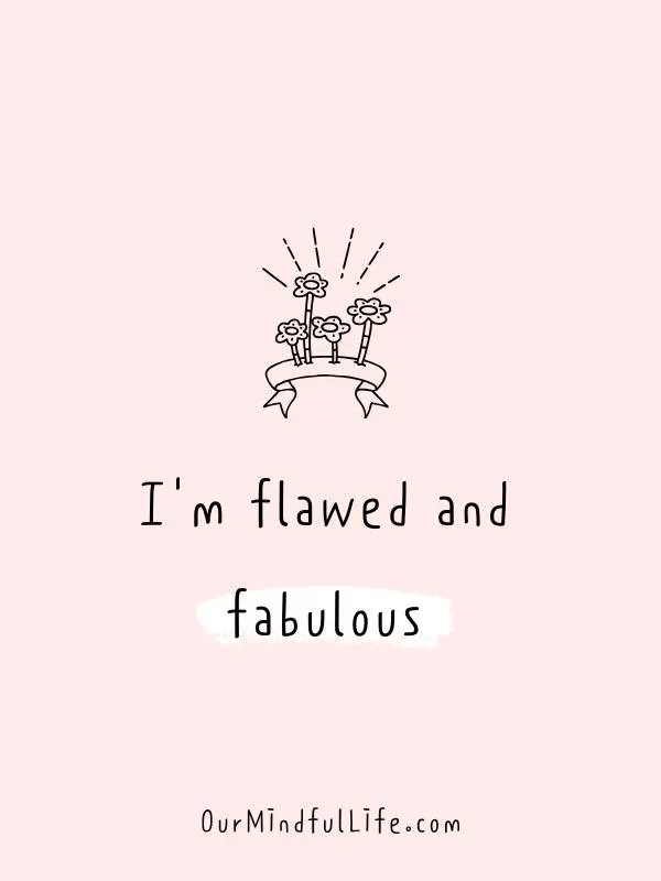 I'm flawed and fabulous.- 31 Daily Positive Affirmations For August - OurMindfulLife.com