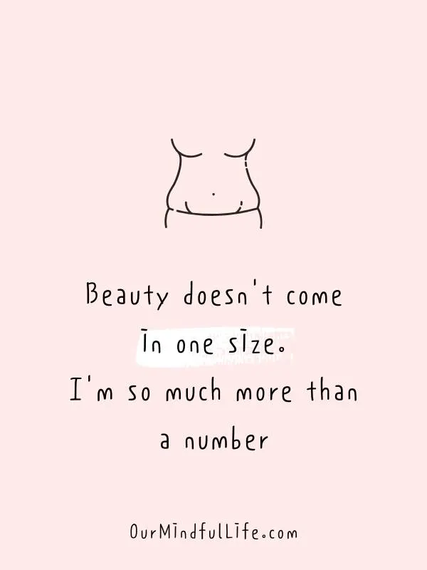 Beauty doesn't come in one size. I'm so much more than a number.- 31 Daily Positive Affirmations For August - OurMindfulLife.com