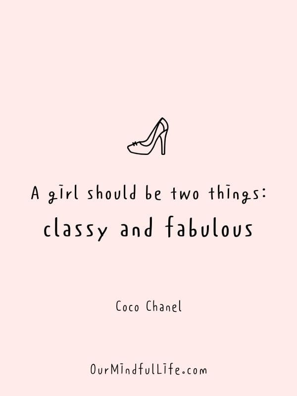 A girl should be two things: classy and fabulous. - Coco Chanel- Inspiring girl boss quotes and boss babe quotes - ourmindfullife.com
