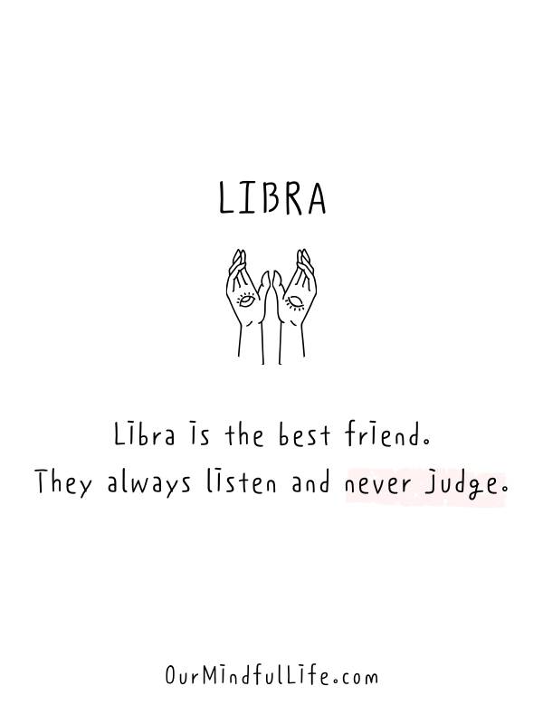 Libra is the best friend. They always listen and never judge. - Relatable Libra fact quotes and sayings - OurMindfullife.com