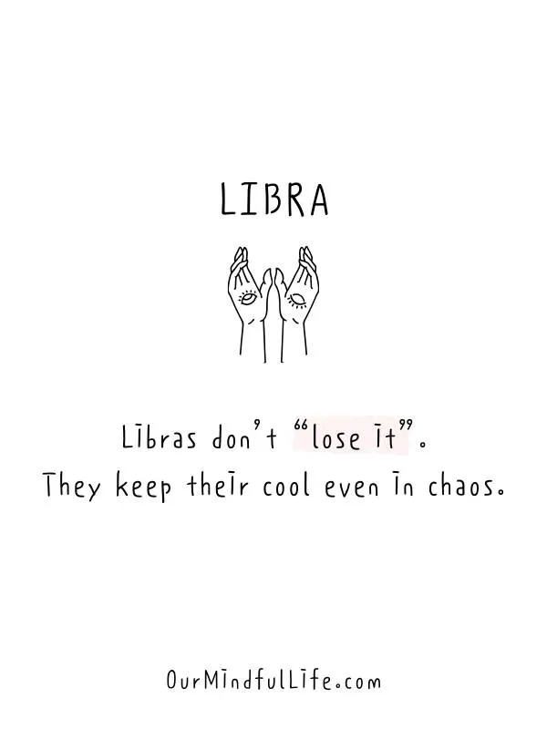 Libras don’t “lose it”. They keep their cool even in chaos. - Relatable Libra fact quotes and sayings - OurMindfullife.com