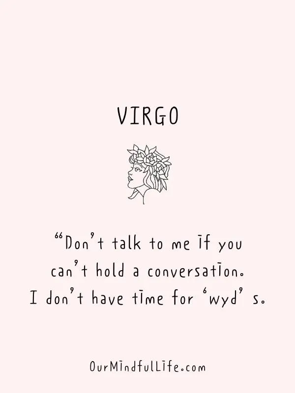 Don’t talk to me if you can’t hold a conversation. I don’t have time for “wyd” s. - funny "Virgo be like" quotes - Ourmindfullife.com
