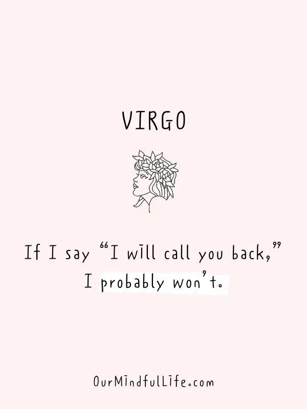 If I say “I will call you back,” I probably won’t. - funny "Virgo be like" quotes - Ourmindfullife.com