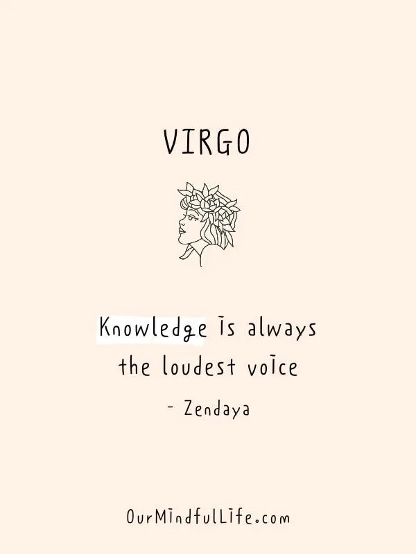 Knowledge is always the loudest voice. - Zendaya - Inspiring quotes from Virgo celebrities - Ourmindfullife.com