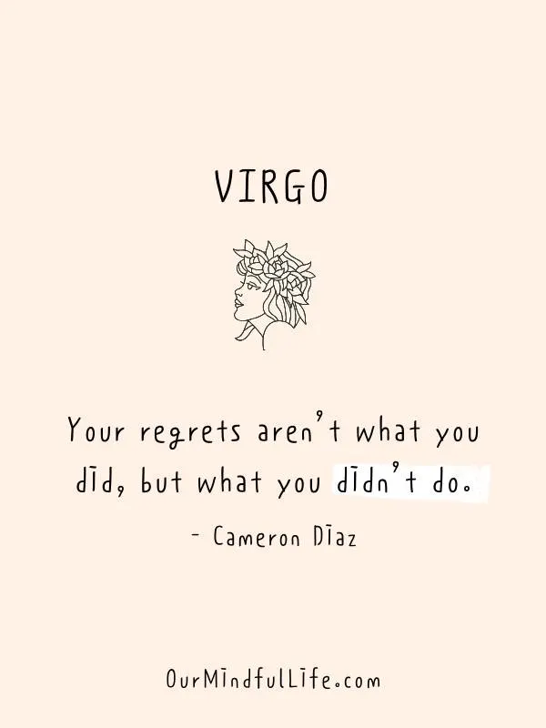 Your regrets aren’t what you did, but what you didn’t do. - Cameron Diaz - Inspiring quotes from Virgo celebrities - Ourmindfullife.com