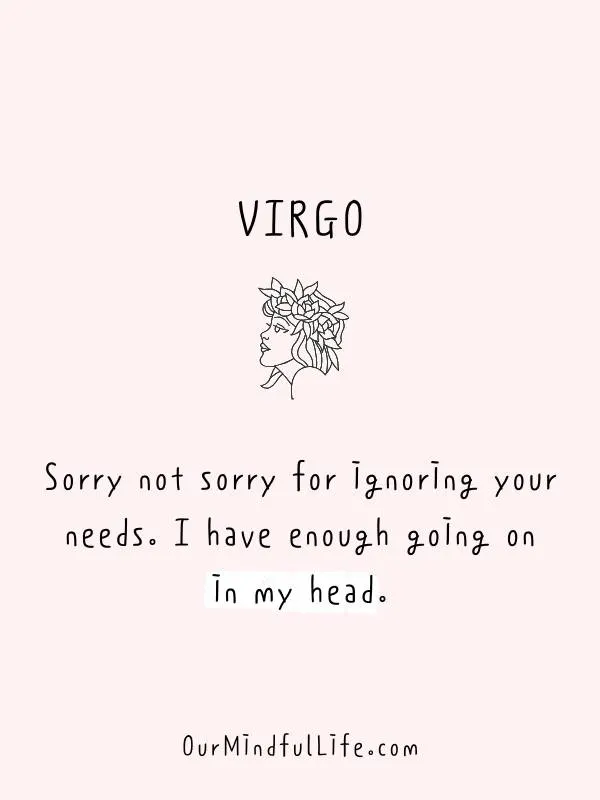 Sorry not sorry for ignoring your needs. - funny "Virgo be like" quotes - Ourmindfullife.com