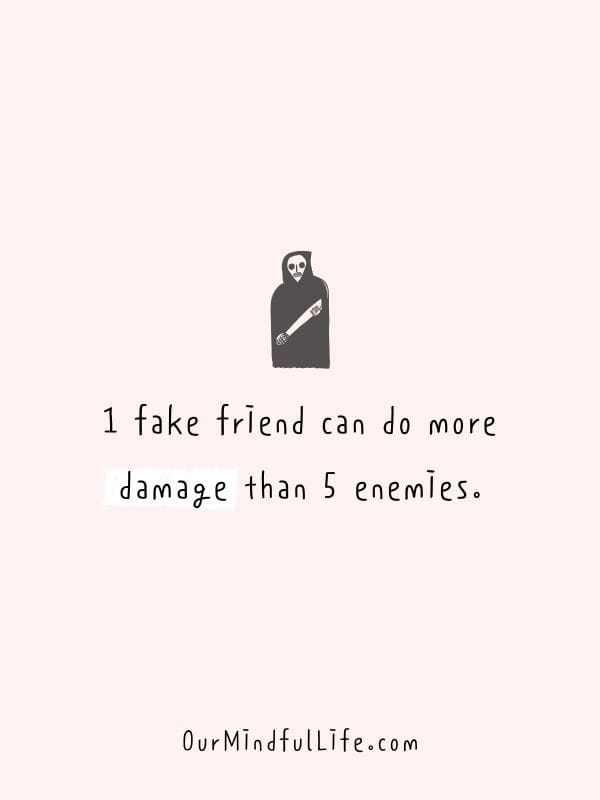1 fake friend can do more damage than 5 enemies.- Fake friend quotes to cut them off now