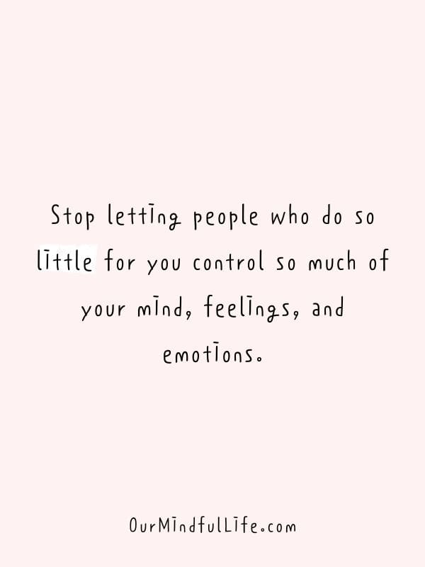 Stop letting people who do so little for you control so much of your mind, feelings, and emotions. - Fake friend quotes to cut them off now