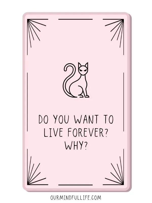 Do you want to live forever? Why?- self-discovery journal prompts and self-awareness questions - OurMindfulLife.com