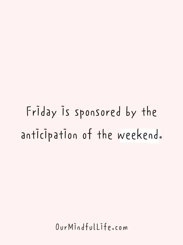 40 Funny Friday Quotes To Activate Your Weekend Mode 40 Funny Friday Quotes To Activate Your Weekend Mode