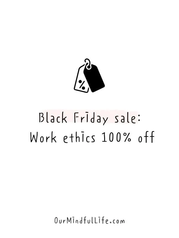 Black Friday sale: Work ethics 100% off - Funny Friday quotes for work