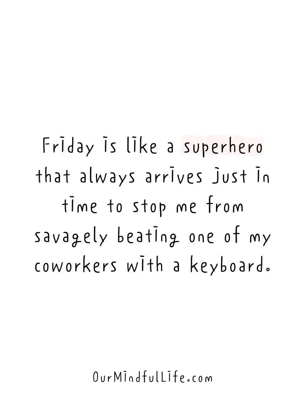 Friday is like a superhero  - Funny Friday quotes for work
