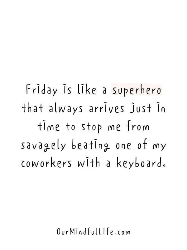 40 Funny Friday Quotes To Activate Your Weekend Mode 40 Funny Friday Quotes To Activate Your Weekend Mode