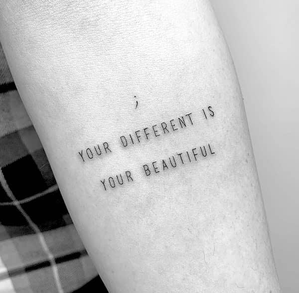 "Your different is your beautiful." - a meaningful semicolon quote tattoo by @winterstone