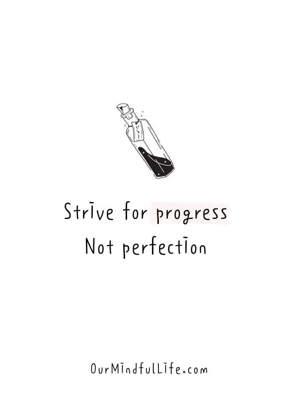 Strive for progress. Not perfection.
