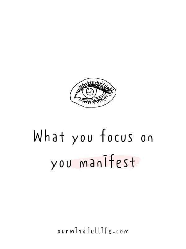 What you focus on, you manifest. - 6-word short motivation quotes to live by