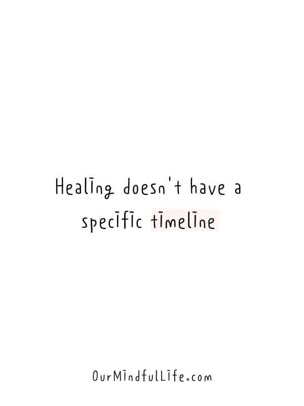 Healing doesn't have a specific timeline.