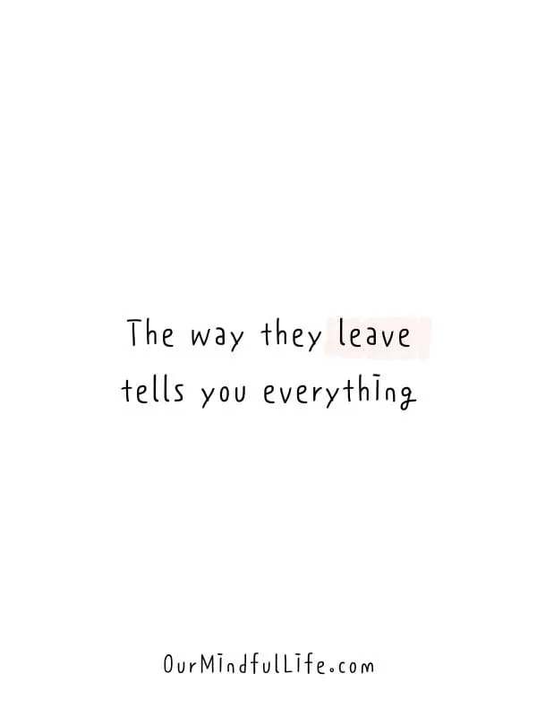 The way they leave tells you everything.