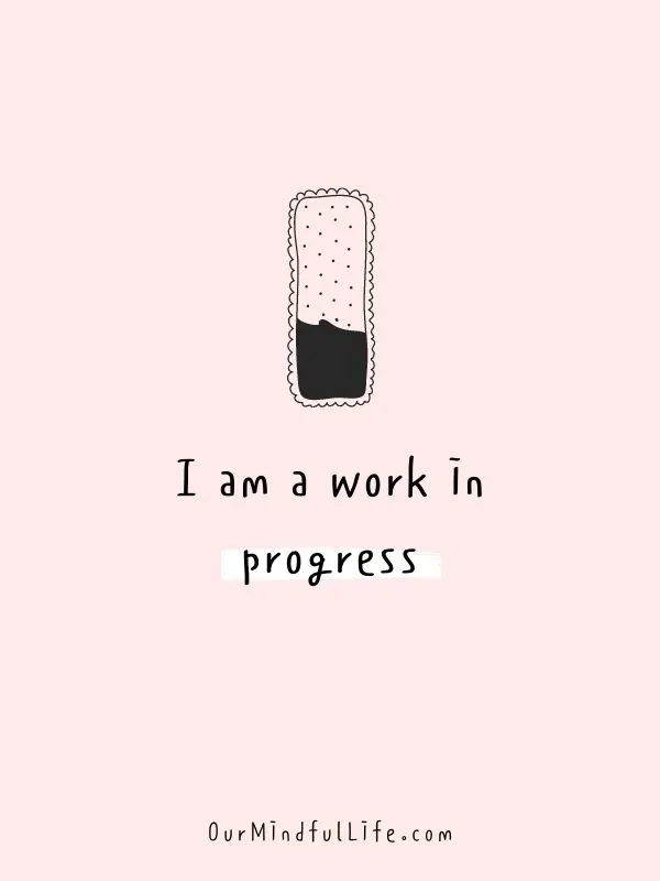I am a work in progress.- Self-love mantras to live by