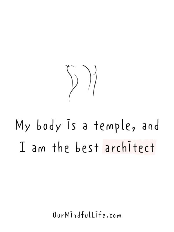 My body is a temple, and I am the best architect.