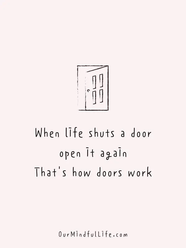 When life shuts a door, open it again. That's how doors work.