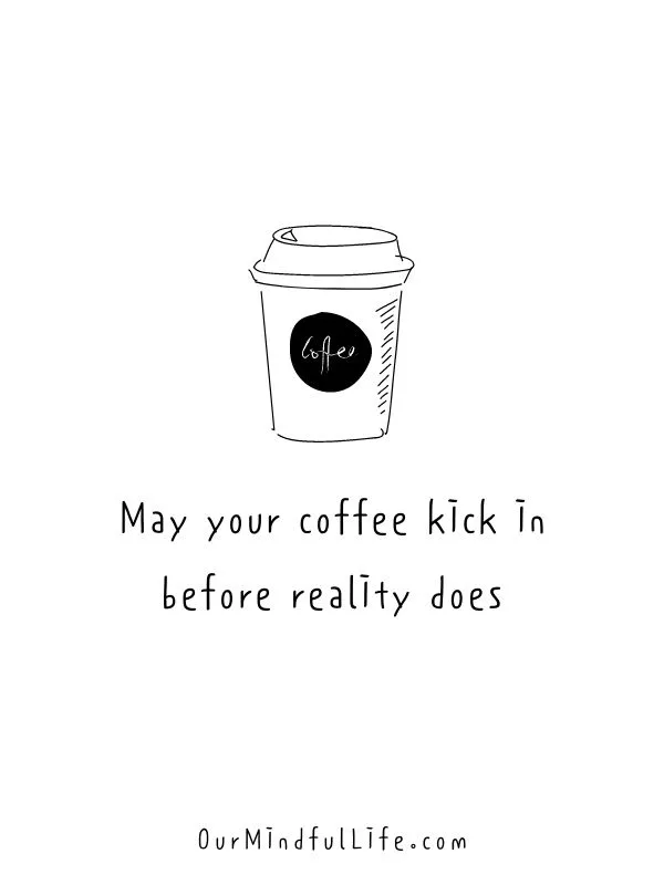 Mindful Monday Humans, May your coffee kick in before reality does. - Napz Cherub Pellazo