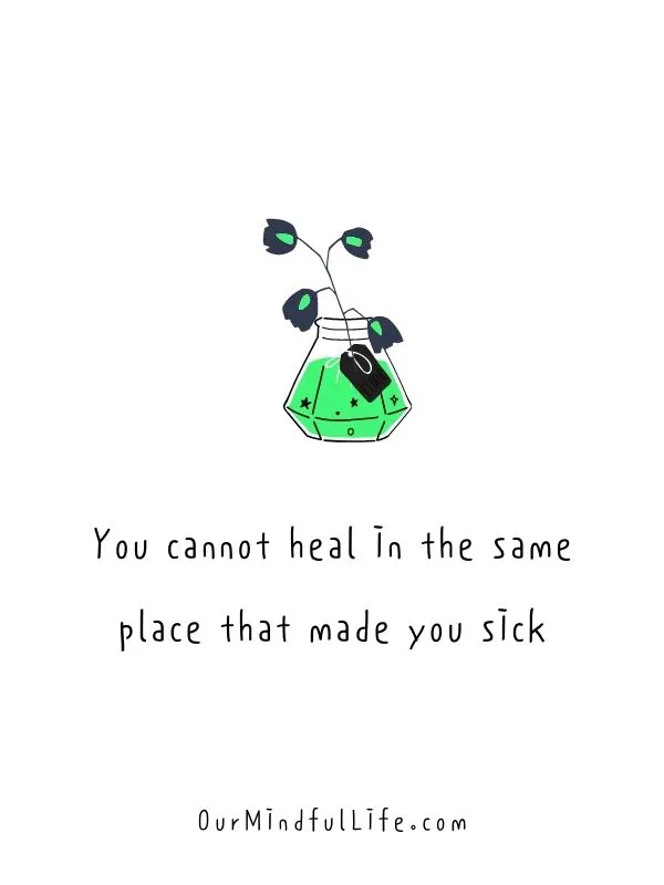 You cannot heal in the same place that made you sick.