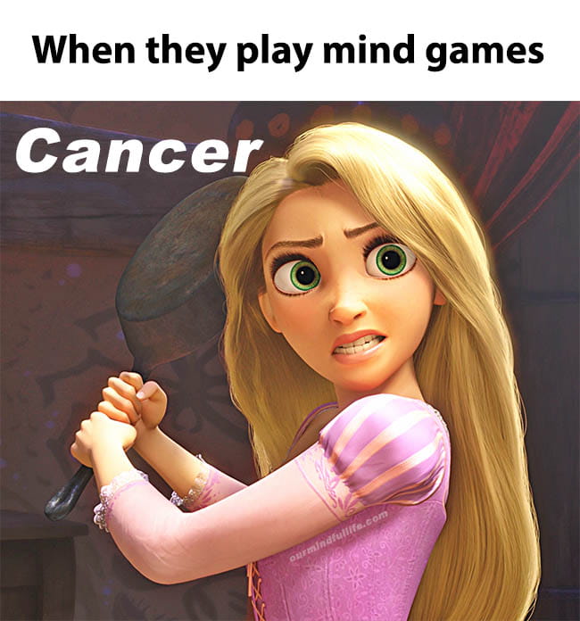 Brutally honest Cancer sign memes - what pisses a Cancer off