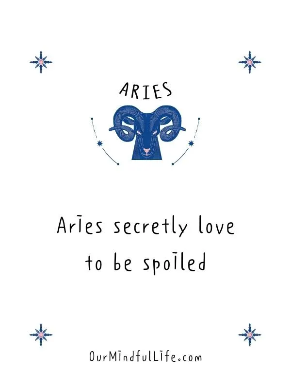 Aries secretly love to be spoiled. - Accurate Aries quotes