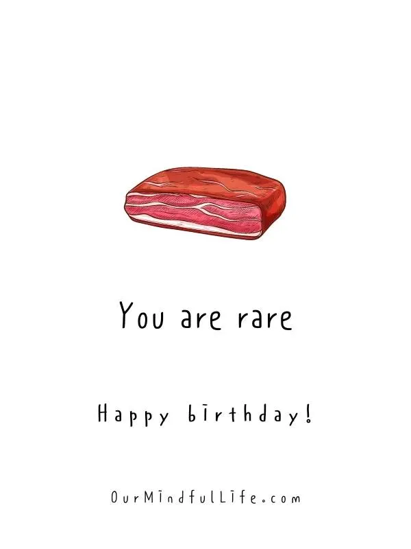 You are rare. Happy birthday.- short birthday wishes for him