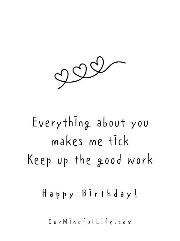Everything about you makes me tick. Keep up the good work. - Happy birthday quotes for boyfriend