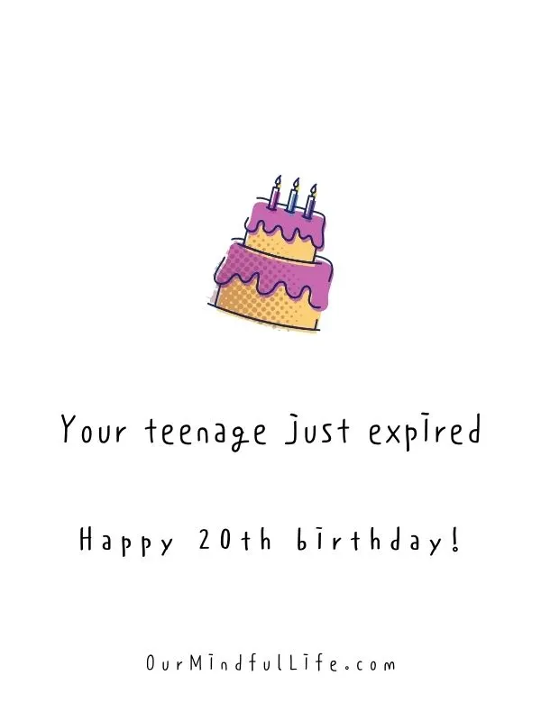 Your teenage just expired. Happy 20th birthday - happy 20th birthday quotes for friends