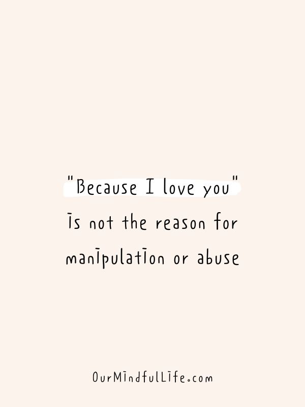 "Because I love you" is not the reason for manipulation or abuse.  - Toxic family quotes