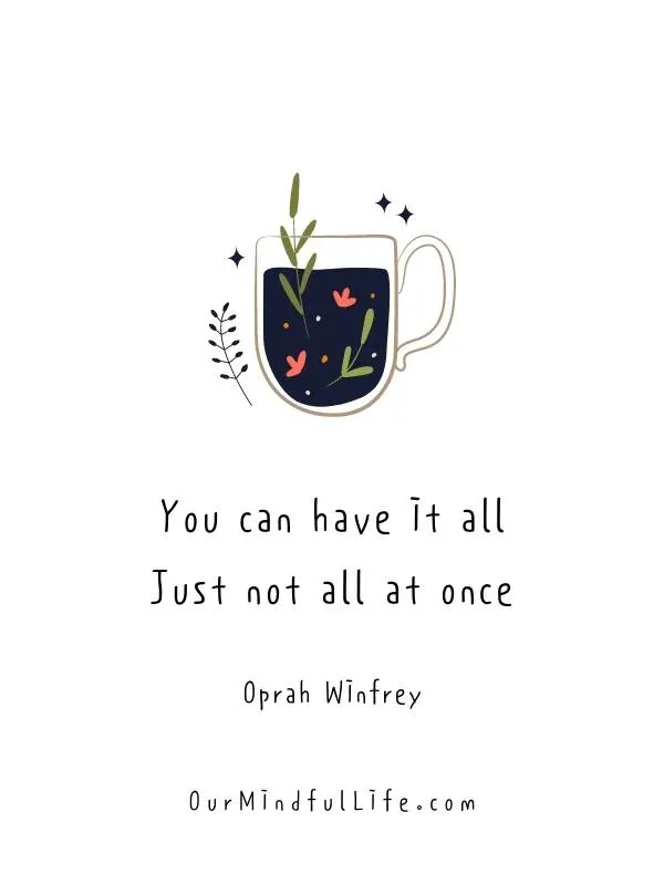 You can have it all. Just not all at once. - Timing is everything , quotes about timing and patience