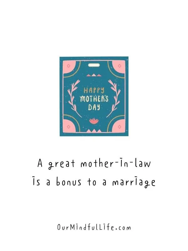 A great mother-in-law is a bonus to a marriage. 