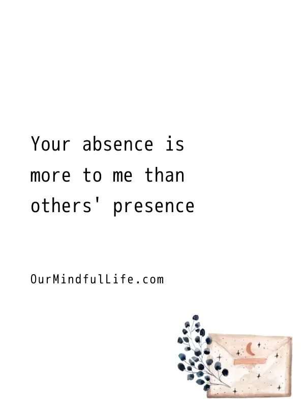 Your absence is more to me than others' presence.