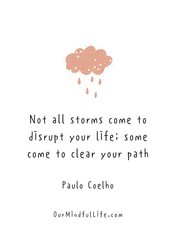 Not all storms come to disrupt your life; some come to clear your path. - Inspiring thoughts for the day